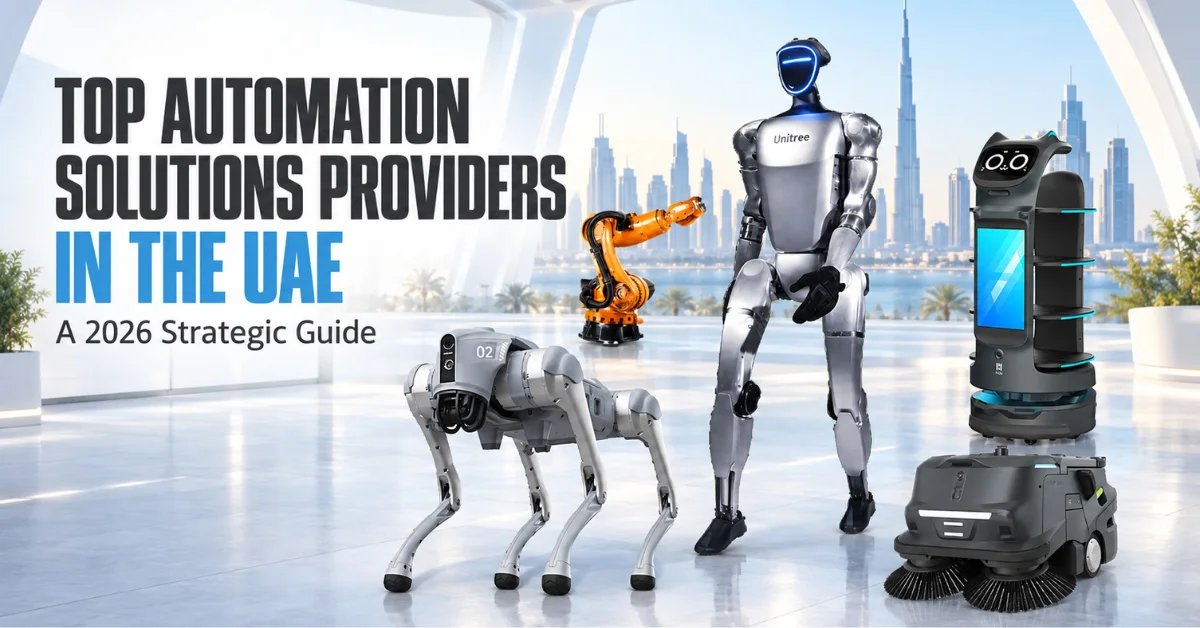 Top Automation Solutions Providers in the UAE: A 2026 Strategic Guide